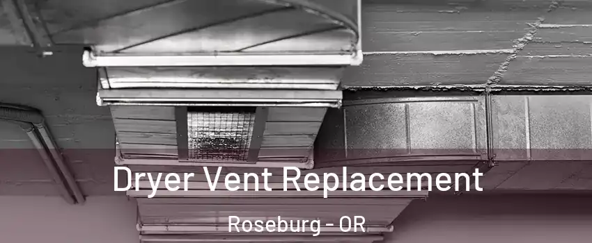  Dryer Vent Replacement Roseburg - OR