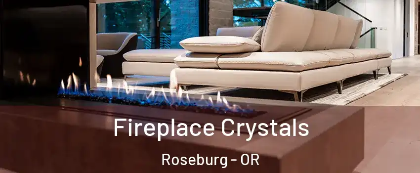  Fireplace Crystals Roseburg - OR