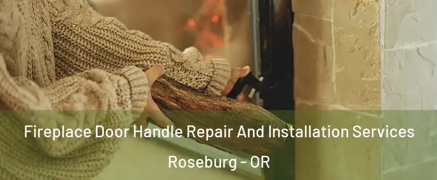  Fireplace Door Handle Repair And Installation Services Roseburg - OR