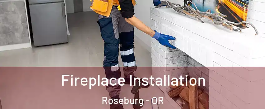  Fireplace Installation Roseburg - OR