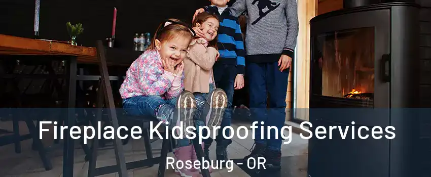  Fireplace Kidsproofing Services Roseburg - OR