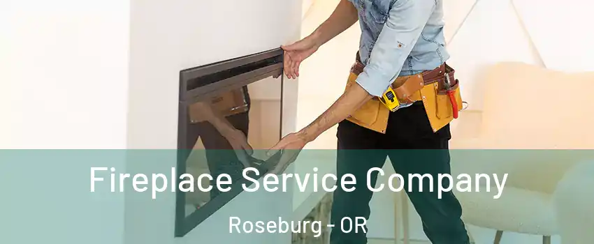 Fireplace Service Company Roseburg - OR