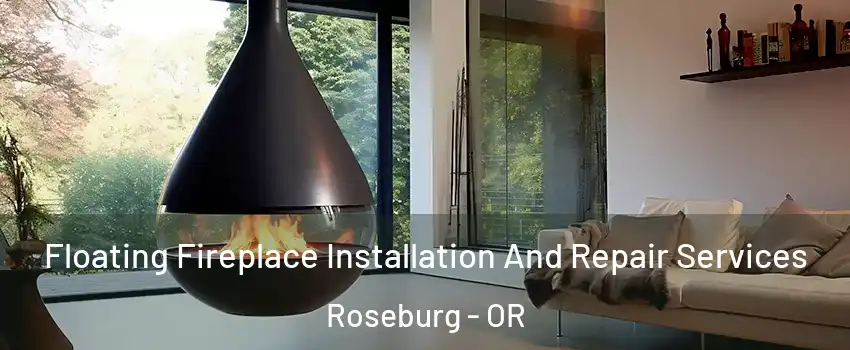 Floating Fireplace Installation And Repair Services Roseburg - OR