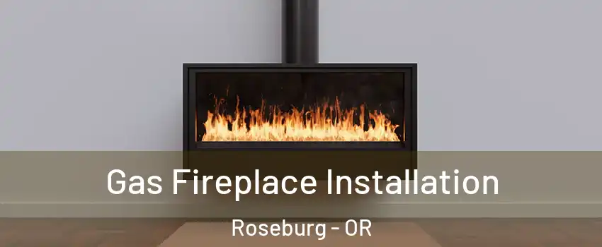  Gas Fireplace Installation Roseburg - OR