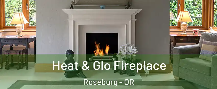  Heat & Glo Fireplace Roseburg - OR