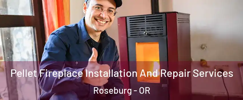  Pellet Fireplace Installation And Repair Services Roseburg - OR