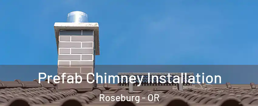  Prefab Chimney Installation Roseburg - OR
