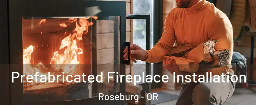  Prefabricated Fireplace Installation Roseburg - OR