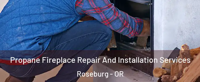  Propane Fireplace Repair And Installation Services Roseburg - OR