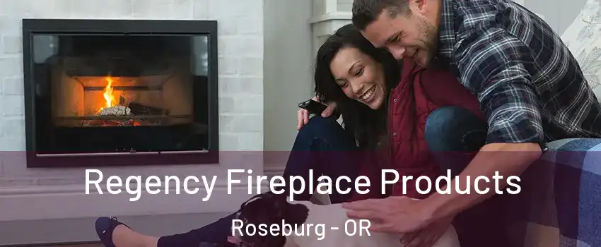  Regency Fireplace Products Roseburg - OR