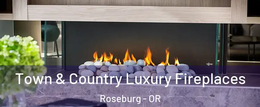  Town & Country Luxury Fireplaces Roseburg - OR