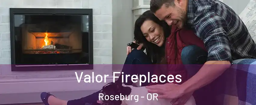  Valor Fireplaces Roseburg - OR