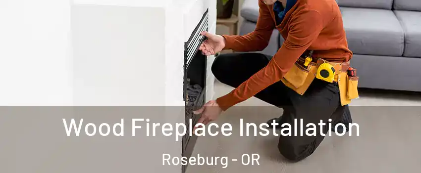  Wood Fireplace Installation Roseburg - OR
