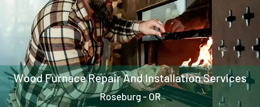  Wood Furnace Repair And Installation Services Roseburg - OR